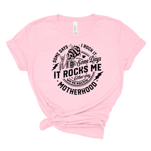 Mom T-Shirt - Some Days I Rock Motherhood