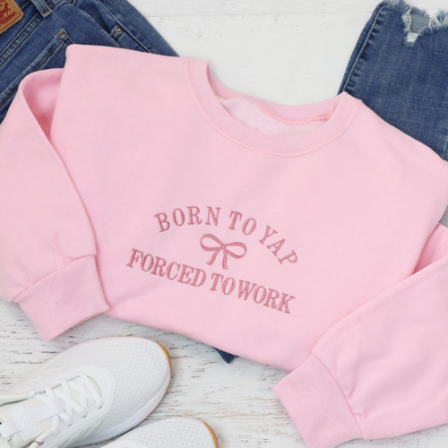 Born To Yap - Forced To Work Sweatshirt