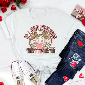 Women's Valentine's Day T Shirt- If I had Feelings